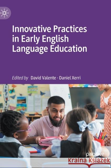 Innovative Practices in Early English Language Education David Valente Daniel Xerri 9783031129216 Palgrave MacMillan