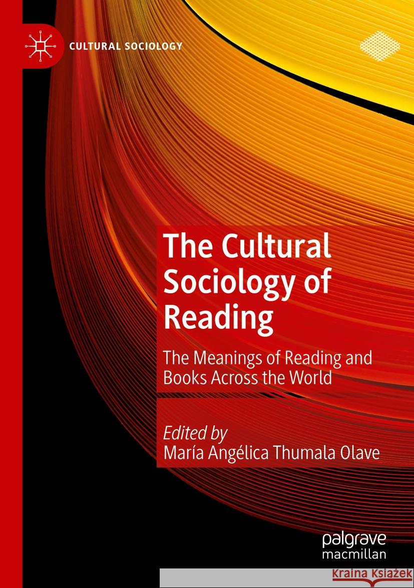 The Cultural Sociology of Reading: The Meanings of Reading and Books Across the World Mar?a Ang?lica Thumal 9783031132292 Palgrave MacMillan