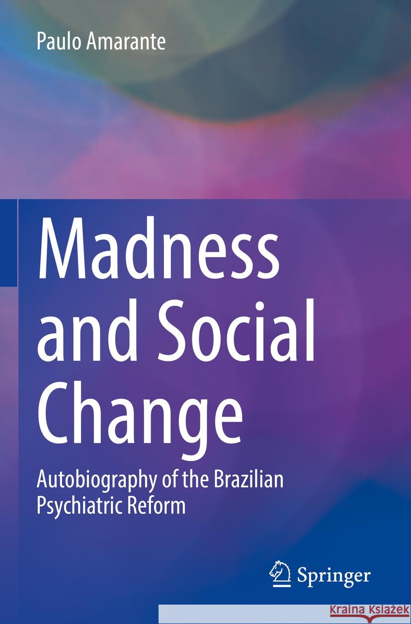 Madness and Social Change Paulo Amarante 9783031133770 Springer International Publishing