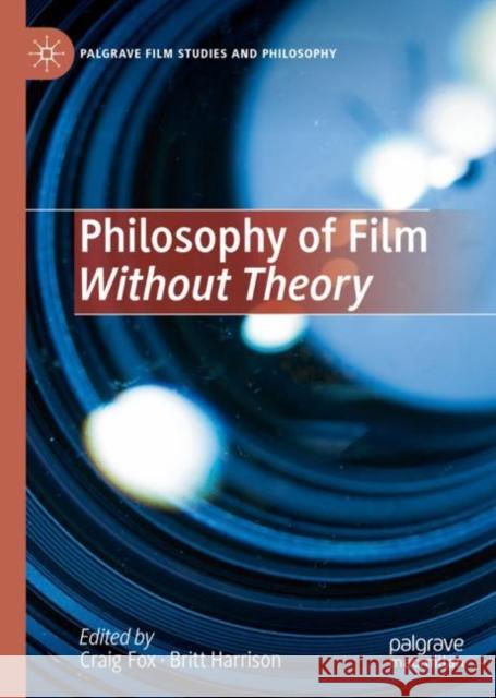 Philosophy of Film Without Theory Britt Harrison Craig Fox 9783031136535