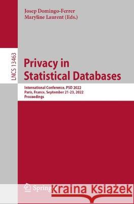 Privacy in Statistical Databases: International Conference, Psd 2022, Paris, France, September 21-23, 2022, Proceedings Domingo-Ferrer, Josep 9783031139444