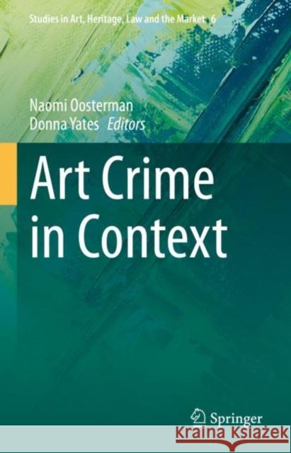 Art Crime in Context Naomi Oosterman Donna Yates 9783031140839 Springer