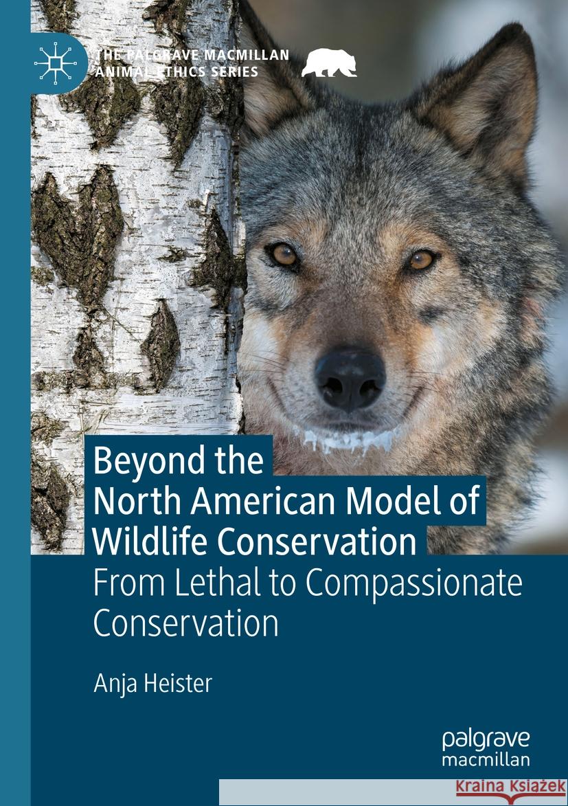 Beyond the North American Model of Wildlife Conservation Anja Heister 9783031141515 Springer International Publishing