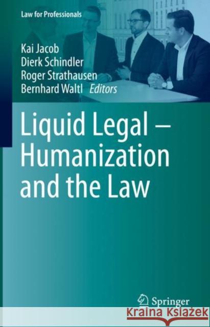 Liquid Legal – Humanization and the Law Kai Jacob Dierk Schindler Roger Strathausen 9783031142390