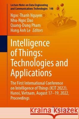 Intelligence of Things: Technologies and Applications: The First International Conference on Intelligence of Things (Icit 2022), Hanoi, Vietnam, Augus Nguyen, Ngoc-Thanh 9783031150623