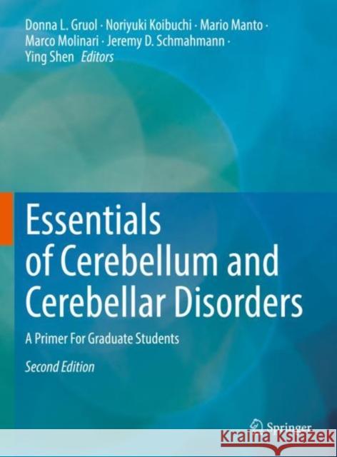 Essentials of Cerebellum and Cerebellar Disorders: A Primer For Graduate Students Donna L. Gruol Noriyuki Koibuchi Mario Manto 9783031150692