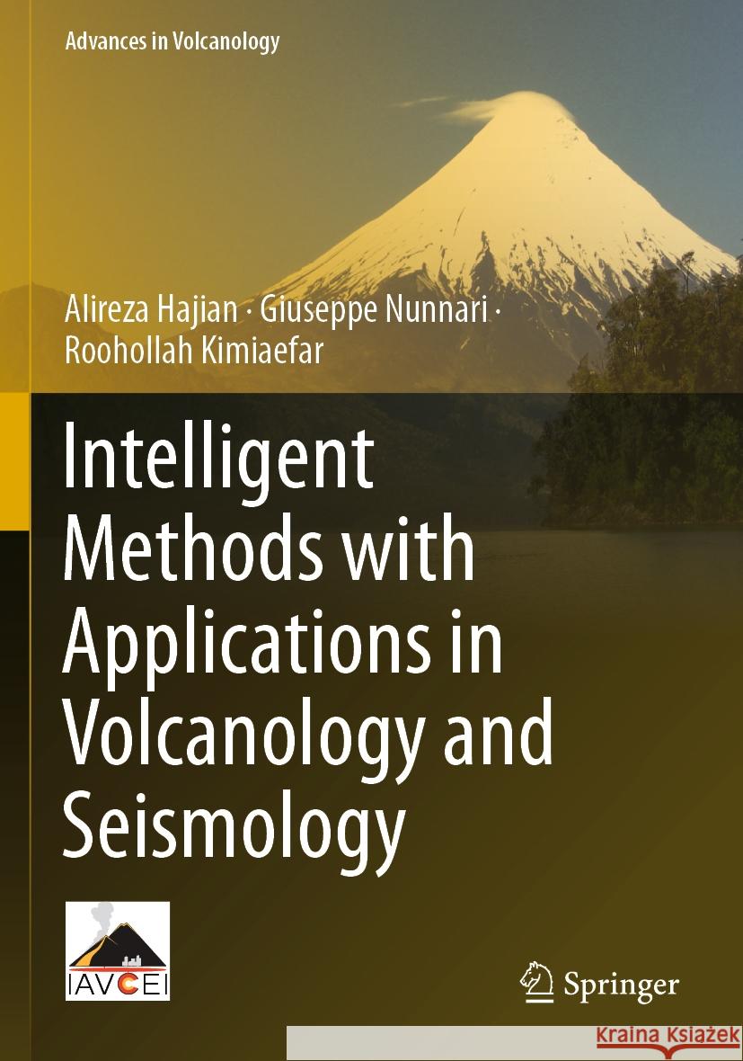 Intelligent Methods with Applications in Volcanology and Seismology Alireza Hajian Giuseppe Nunnari Roohollah Kimiaefar 9783031154348 Springer