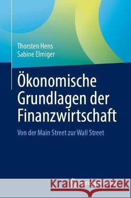 Ökonomische Grundlagen Der Finanzwirtschaft: Von Der Main Street Zur Wall Street Hens, Thorsten 9783031159169