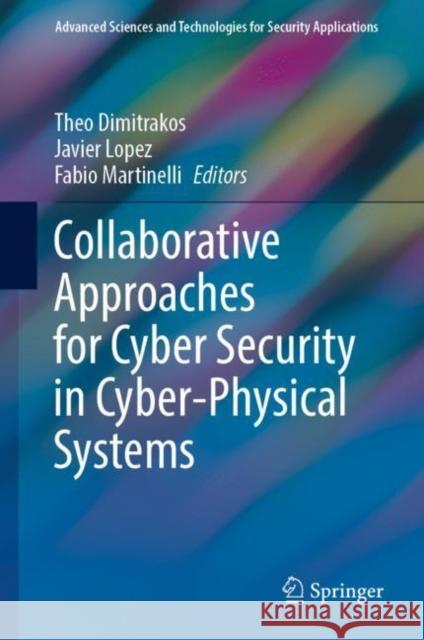 Collaborative Approaches for Cyber Security in Cyber-Physical Systems Theo Dimitrakos Javier Lopez Fabio Martinelli 9783031160875