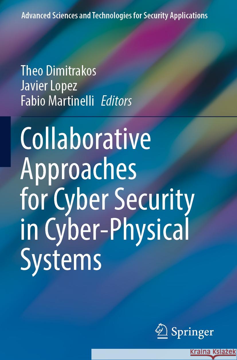 Collaborative Approaches for Cyber Security in Cyber-Physical Systems Theo Dimitrakos Javier Lopez Fabio Martinelli 9783031160905