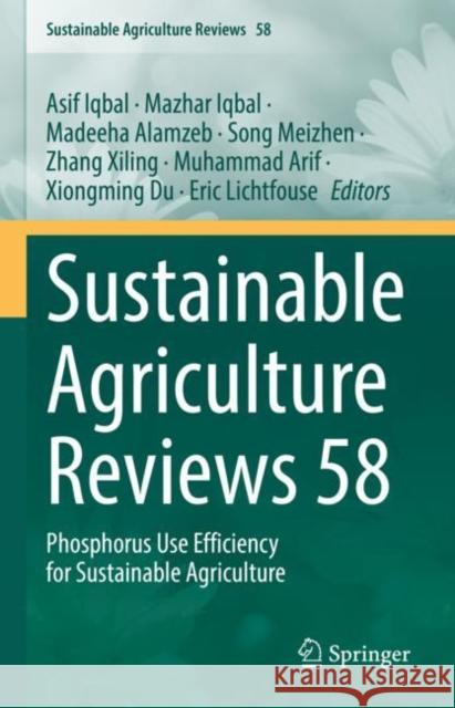 Sustainable Agriculture Reviews 58: Phosphorus Use Efficiency for Sustainable Agriculture Asif Iqbal Mazhar Iqbal Madeeha Alamzeb 9783031161544 Springer