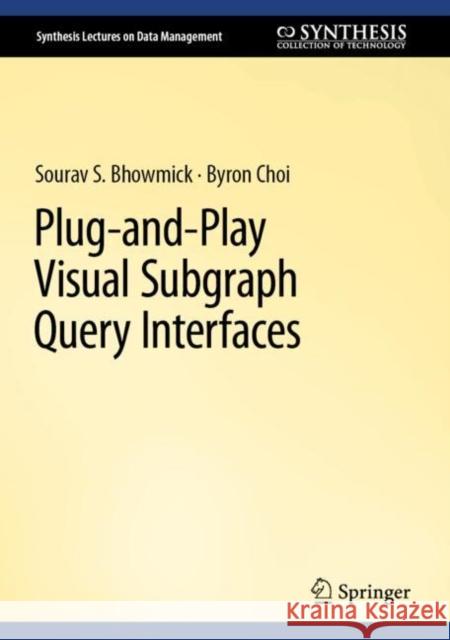 Plug-And-Play Visual Subgraph Query Interfaces Bhowmick, Sourav S. 9783031161612 Springer