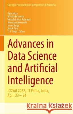 Advances in Data Science and Artificial Intelligence: ICDSAI 2022, IIT Patna, India, April 23 – 24 Rajiv Misra Nishtha Kesswani Muttukrishnan Rajarajan 9783031161773