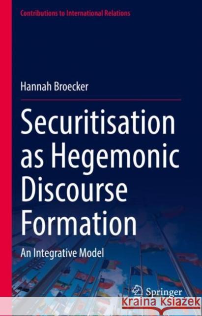 Securitisation as Hegemonic Discourse Formation: An Integrative Model Hannah Broecker 9783031162053 Springer