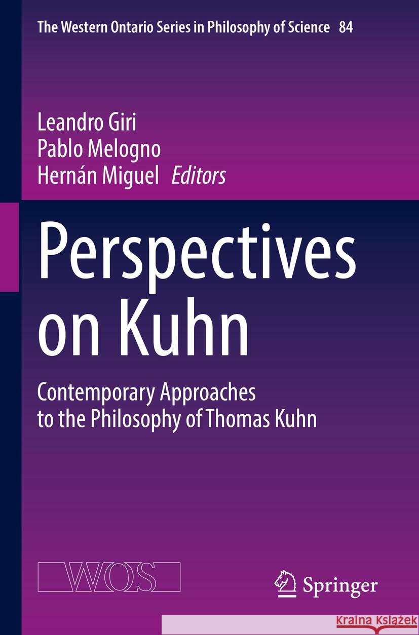Perspectives on Kuhn: Contemporary Approaches to the Philosophy of Thomas Kuhn Leandro Giri Pablo Melogno Hern?n Miguel 9783031163739 Springer