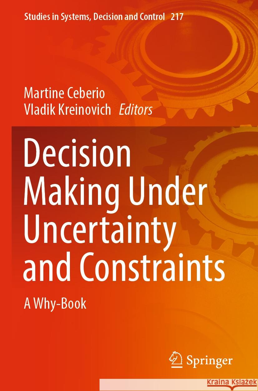 Decision Making Under Uncertainty and Constraints: A Why-Book Martine Ceberio Vladik Kreinovich 9783031164170