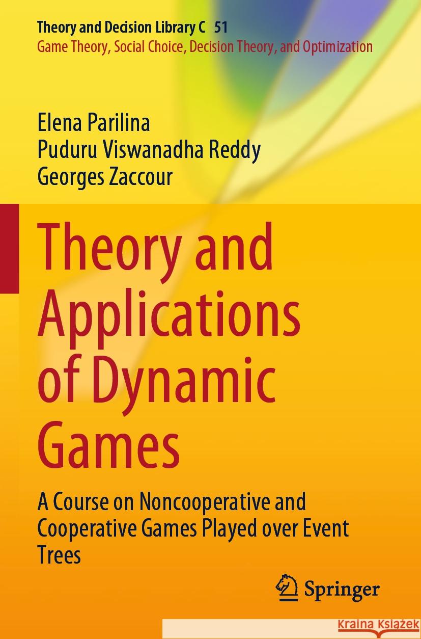 Theory and Applications of Dynamic Games Parilina, Elena, Reddy, Puduru Viswanadha, Georges Zaccour 9783031164576