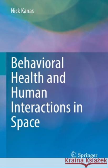Behavioral Health and Human Interactions in Space Nick Kanas 9783031167225 Springer