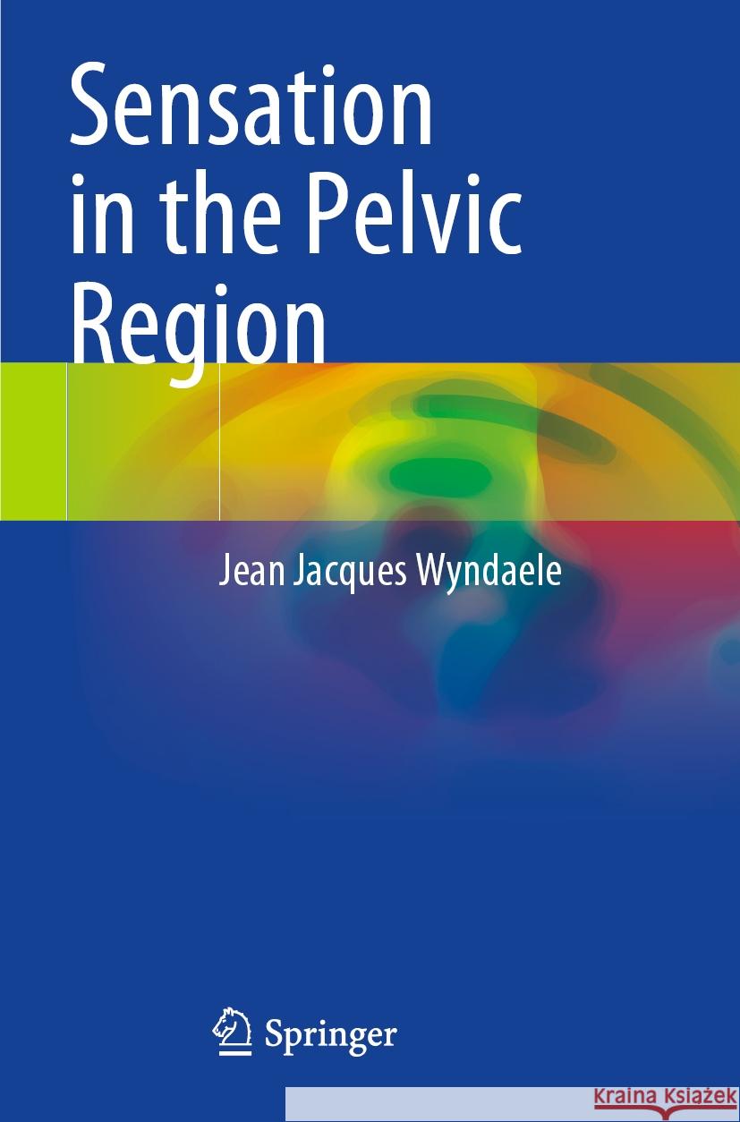 Sensation in the Pelvic Region Wyndaele, Jean Jacques 9783031169663 Springer International Publishing