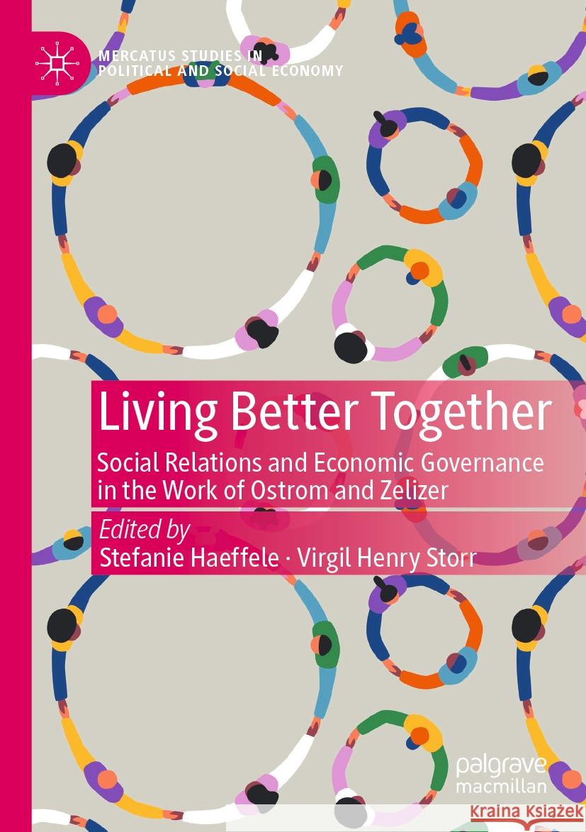 Living Better Together: Social Relations and Economic Governance in the Work of Ostrom and Zelizer Stefanie Haeffele Virgil Henry Storr 9783031171291