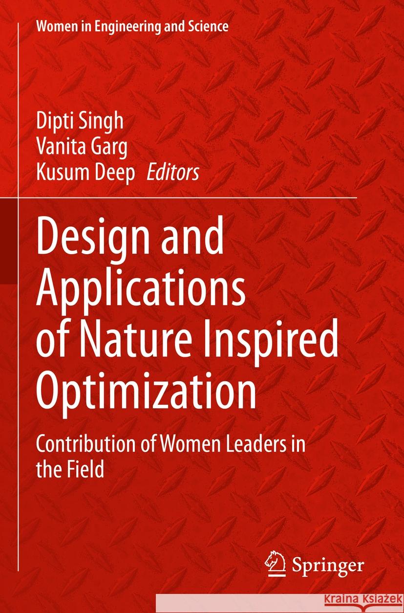 Design and Applications of Nature Inspired Optimization: Contribution of Women Leaders in the Field Dipti Singh Vanita Garg Kusum Deep 9783031179310