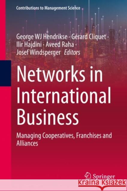 Networks in International Business: Managing Cooperatives, Franchises and Alliances George Wj Hendrikse G?rard Cliquet Ilir Hajdini 9783031181337 Springer