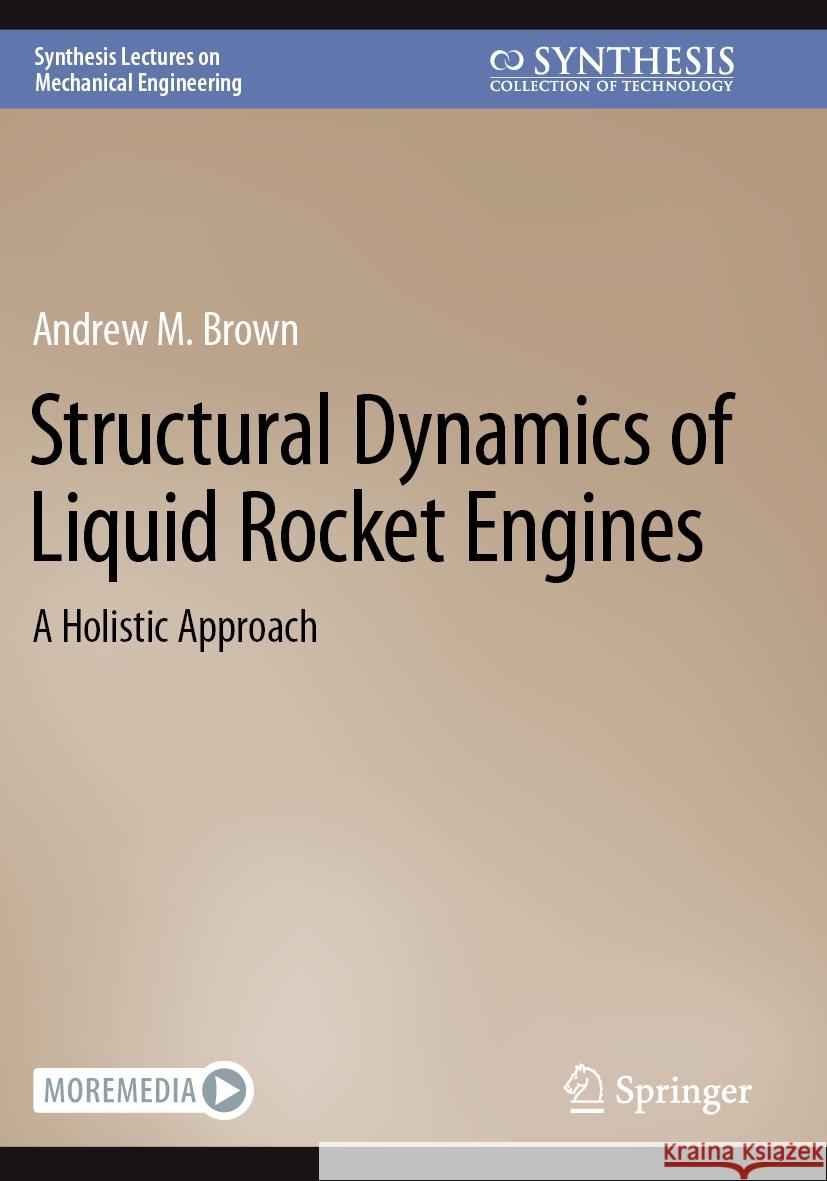 Structural Dynamics of Liquid Rocket Engines: A Holistic Approach Andrew M. Brown 9783031182099