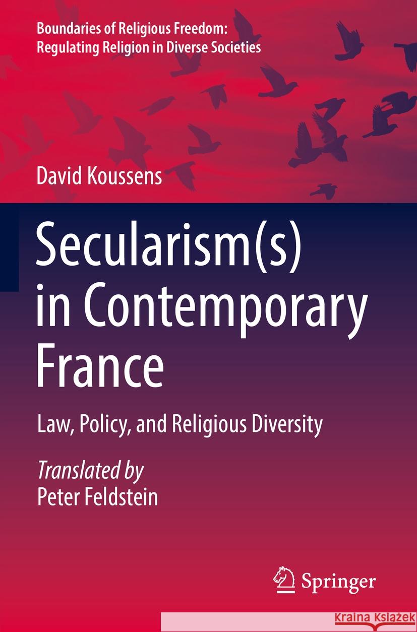 Secularism(s) in Contemporary France: Law, Policy, and Religious Diversity David Koussens 9783031182334