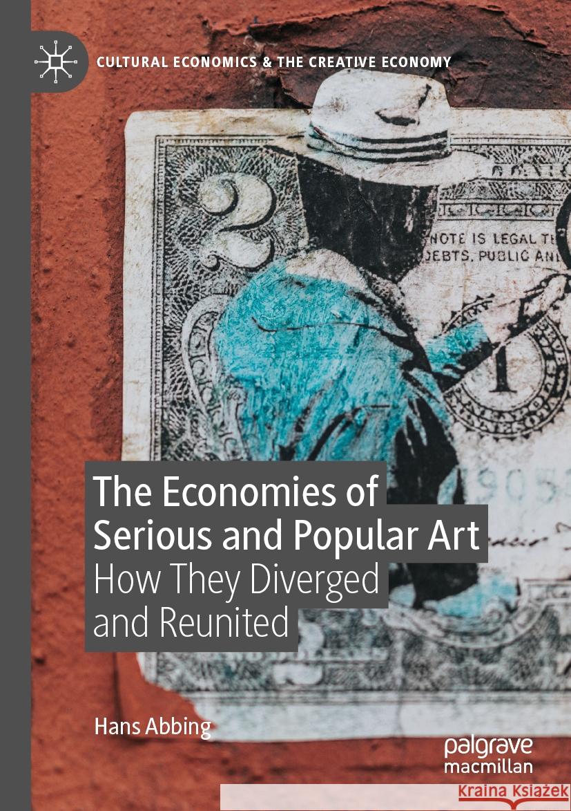 The Economies of Serious and Popular Art: How They Diverged and Reunited Hans Abbing 9783031186509 Palgrave MacMillan