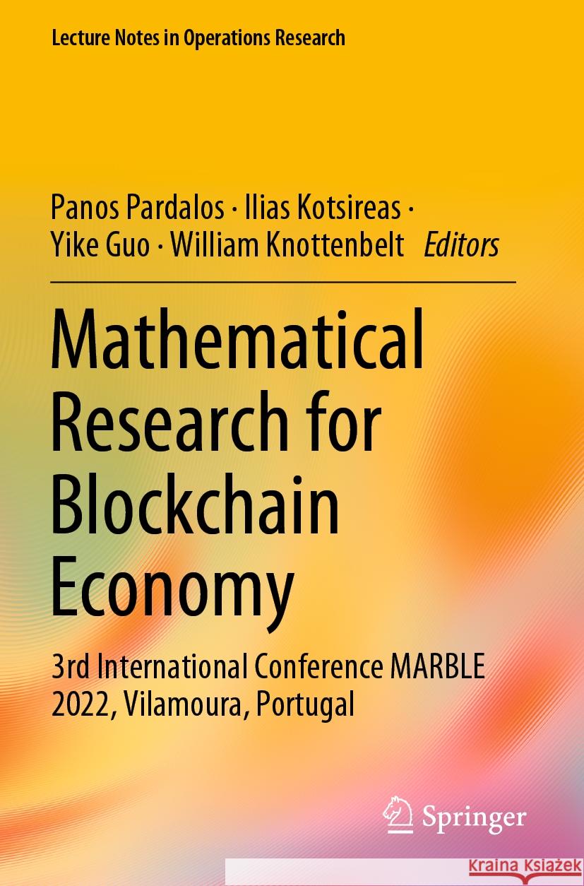 Mathematical Research for Blockchain Economy: 3rd International Conference Marble 2022, Vilamoura, Portugal Panos Pardalos Ilias Kotsireas Yike Guo 9783031186813