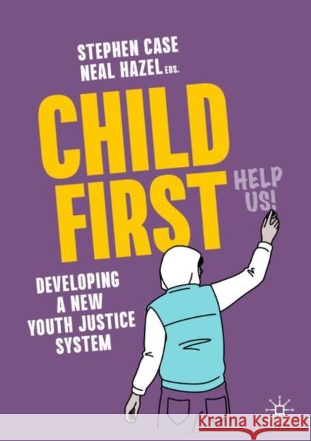 Child First: Developing a New Youth Justice System Stephen Case Neal Hazel 9783031192715 Palgrave MacMillan