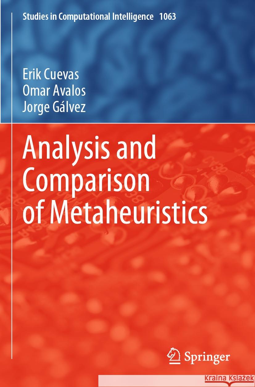 Analysis and Comparison of Metaheuristics Erik Cuevas, Omar Avalos, Gálvez, Jorge 9783031201073