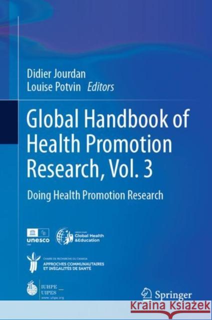 Global Handbook of Health Promotion Research, Vol. 3: Doing Health Promotion Research Didier Jourdan Louise Potvin 9783031204005 Springer