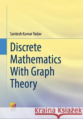 Discrete Mathematics With Graph Theory Santosh Kumar Yadav 9783031213205 Springer