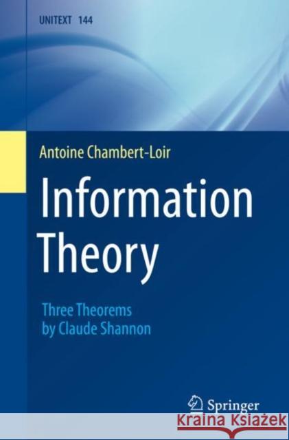 Information Theory: Three Theorems by Claude Shannon Antoine Chambert-Loir 9783031215605 Springer