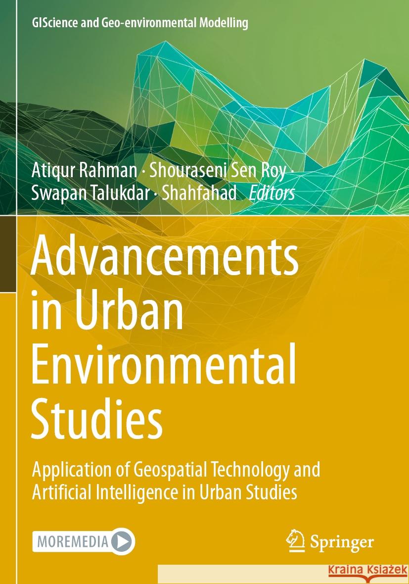 Advancements in Urban Environmental Studies: Application of Geospatial Technology and Artificial Intelligence in Urban Studies Atiqur Rahman Shouraseni Se Swapan Talukdar 9783031215896