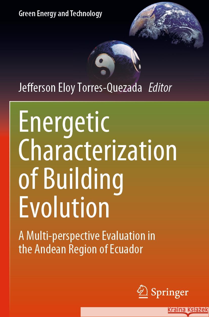 Energetic Characterization of Building Evolution: A Multi-Perspective Evaluation in the Andean Region of Ecuador Jefferson Eloy Torres-Quezada 9783031216008 Springer