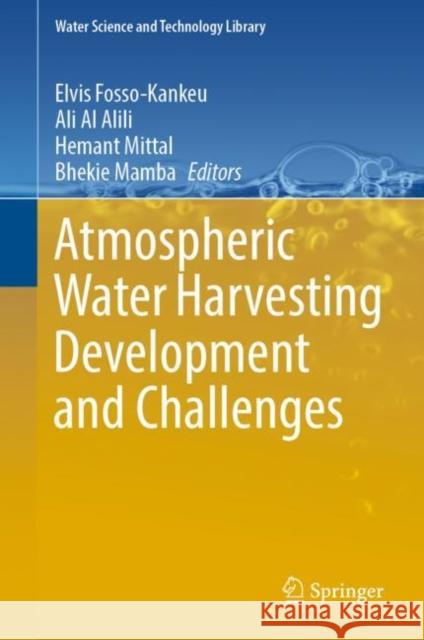 Atmospheric Water Harvesting Development and Challenges Elvis Fosso-Kankeu Ali A Hemant Mittal 9783031217456