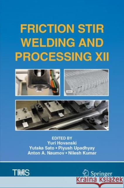 Friction Stir Welding and Processing XII Yuri Hovanski Yutaka Sato Piyush Upadhyay 9783031226601