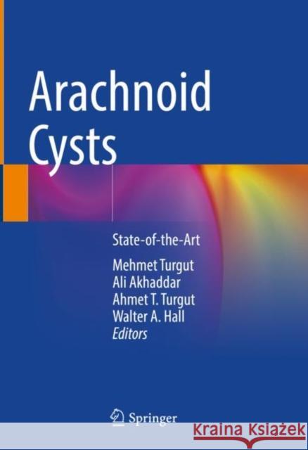 Arachnoid Cysts: State-of-the-Art Mehmet Turgut Ali Akhaddar Ahmet T. Turgut 9783031227004