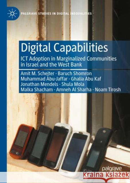 Digital Capabilities: Ict Access in Marginalized Communities in Israel and the West Bank Schejter, Amit 9783031229299 Palgrave MacMillan