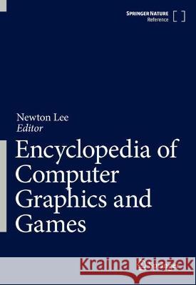 Encyclopedia of Computer Graphics and Games Newton Lee 9783031231599