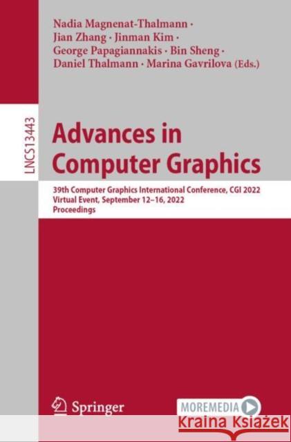 Advances in Computer Graphics: 39th Computer Graphics International Conference, CGI 2022, Virtual Event, September 12–16, 2022, Proceedings Nadia Magnenat-Thalmann Jian Zhang Jinman Kim 9783031234729