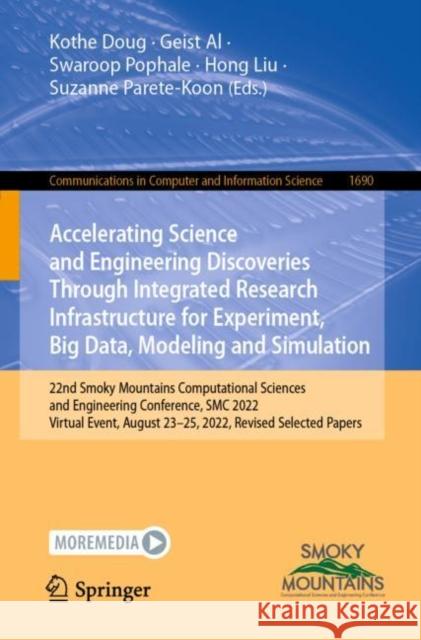 Accelerating Science and Engineering Discoveries Through Integrated Research Infrastructure for Experiment, Big Data, Modeling and Simulation: 22nd Smoky Mountains Computational Sciences and Engineeri Kothe Doug Geist Al Swaroop Pophale 9783031236051