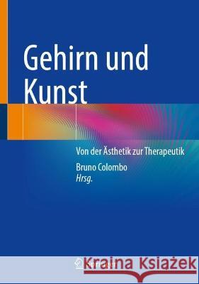 Gehirn Und Kunst: Von Der Ästhetik Zur Therapeutik Colombo, Bruno 9783031241307 Springer