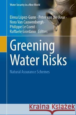 Greening Water Risks: Natural Assurance Schemes Elena L?pez-Gunn Peter Va Nora Va 9783031253072