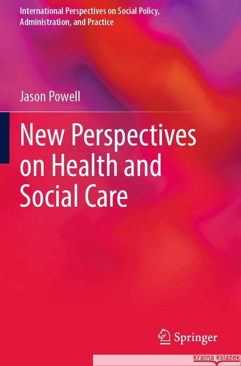 New Perspectives on Health and Social Care Jason Powell 9783031254345 Springer