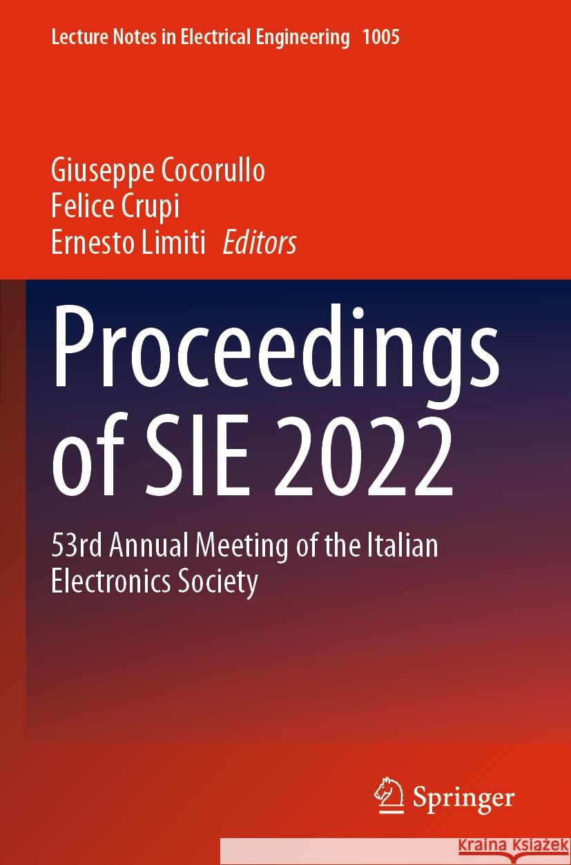 Proceedings of Sie 2022: 53rd Annual Meeting of the Italian Electronics Society Giuseppe Cocorullo Felice Crupi Ernesto Limiti 9783031260681 Springer