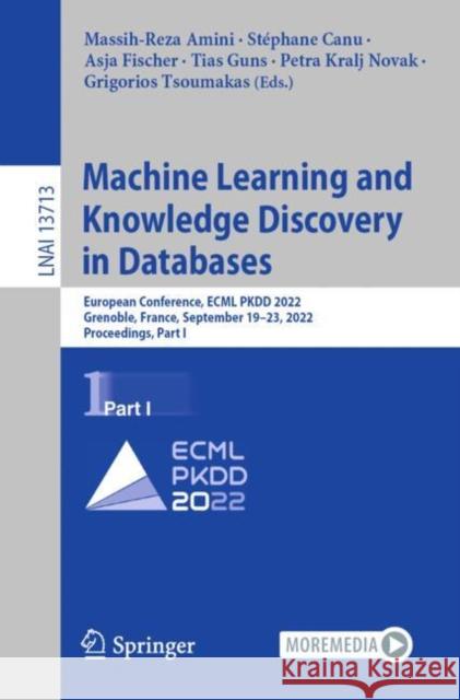 Machine Learning and Knowledge Discovery in Databases: European Conference, ECML PKDD 2022, Grenoble, France, September 19–23, 2022, Proceedings, Part I Massih-Reza Amini St?phane Canu Asja Fischer 9783031263866
