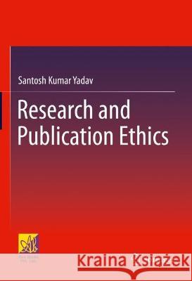 Research and Publication Ethics Santosh Kumar Yadav 9783031269707 Springer